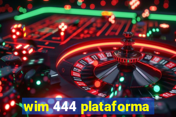 wim 444 plataforma